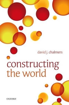 Constructing the World by David J. Chalmers