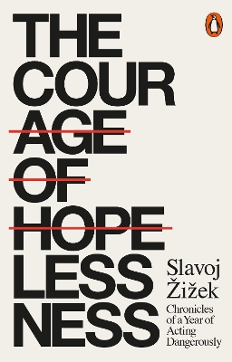 The The Courage of Hopelessness: Chronicles of a Year of Acting Dangerously by Slavoj Žižek