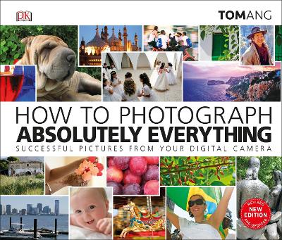 How to Photograph Absolutely Everything: Successful pictures from your digital camera book