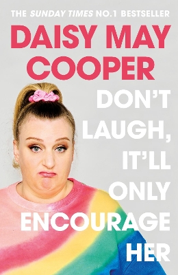 Don't Laugh, It'll Only Encourage Her: The No 1 Sunday Times Bestseller by Daisy May Cooper