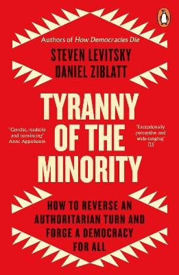 Tyranny of the Minority: How to Reverse an Authoritarian Turn, and Forge a Democracy for All by Steven Levitsky
