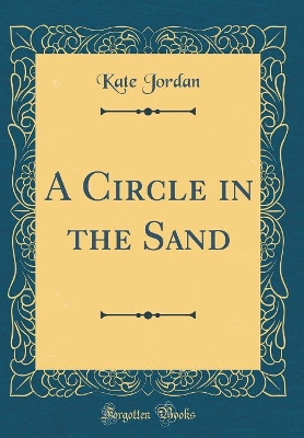 A Circle in the Sand (Classic Reprint) by Kate Jordan
