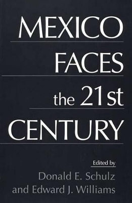 Mexico Faces the 21st Century by Donald E. Schultz