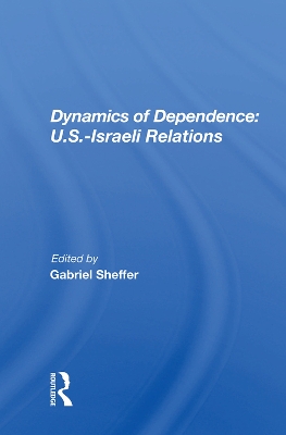 Dynamics Of Dependence: US.Iisraeli Relations book