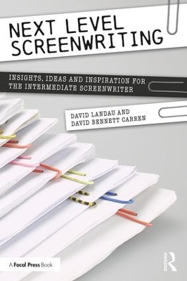 Next Level Screenwriting: Insights, Ideas and Inspiration for the Intermediate Screenwriter by David Landau