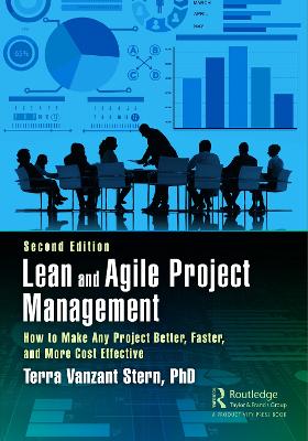 Lean and Agile Project Management: How to Make Any Project Better, Faster, and More Cost Effective, Second Edition book