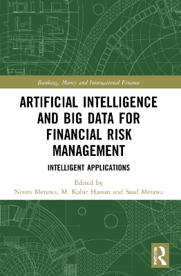 Artificial Intelligence and Big Data for Financial Risk Management: Intelligent Applications by Noura Metawa