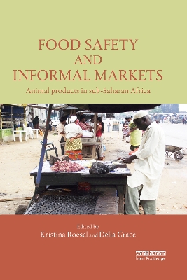 Food Safety and Informal Markets: Animal Products in Sub-Saharan Africa by Kristina Roesel