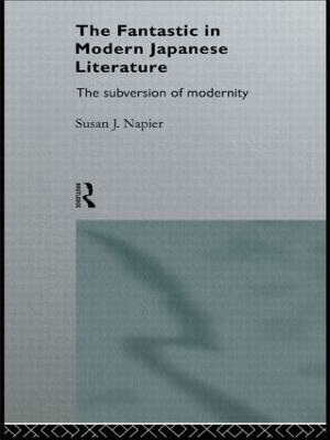 The Fantastic in Modern Japanese Literature by Susan Napier