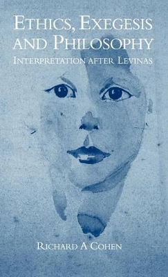 Ethics, Exegesis and Philosophy by Richard A. Cohen