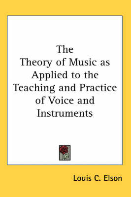 The Theory of Music as Applied to the Teaching and Practice of Voice and Instruments book