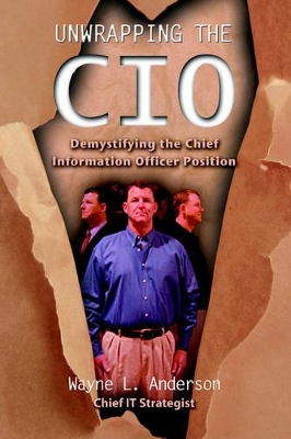 Unwrapping The CIO: Demystifying the Chief Information Officer Position book
