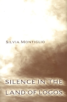 Silence in the Land of Logos by Silvia Montiglio
