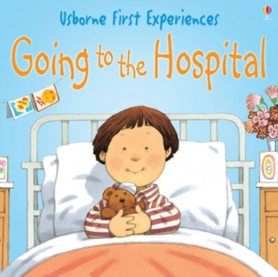 Usborne First Experiences Going To The Hospital by Anne Civardi