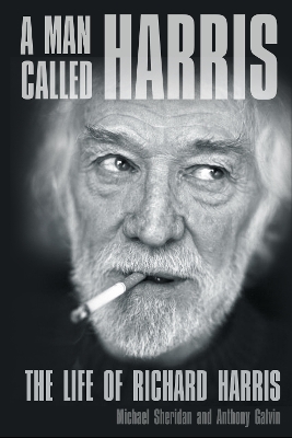 A Man Called Harris: The Life of Richard Harris by Michael Sheridan