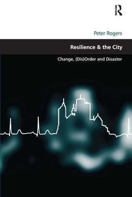 Resilience & the City by Peter Rogers