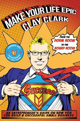 Make Your Life Epic by Clay Clark