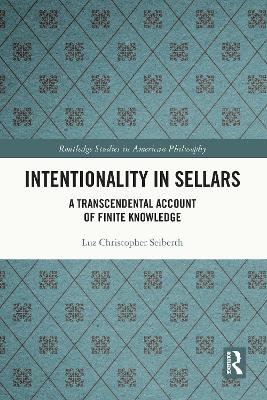 Intentionality in Sellars: A Transcendental Account of Finite Knowledge by Luz Christopher Seiberth