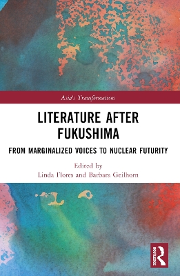Literature After Fukushima: From Marginalized Voices to Nuclear Futurity by Linda Flores