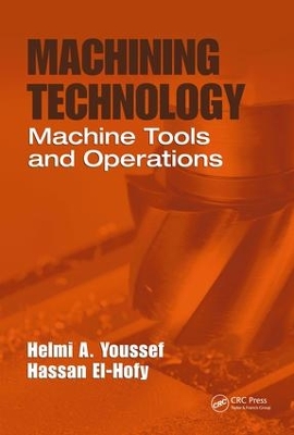 Machining Technology: Machine Tools and Operations by Helmi A. Youssef