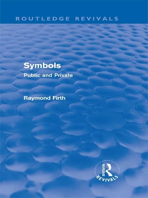 Symbols (Routledge Revivals): Public and Private by Raymond Firth