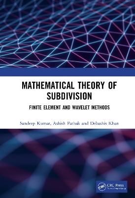Mathematical Theory of Subdivision: Finite Element and Wavelet Methods book
