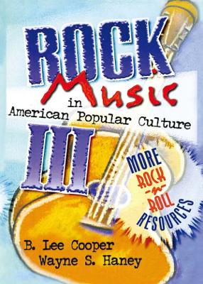 Rock Music in American Popular Culture III: More Rock 'n' Roll Resources by Frank Hoffmann
