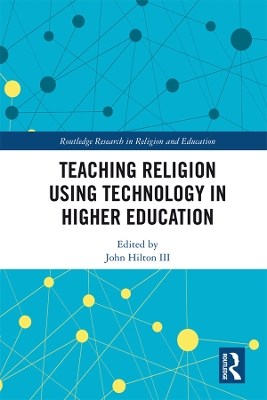 Teaching Religion Using Technology in Higher Education by John Hilton III