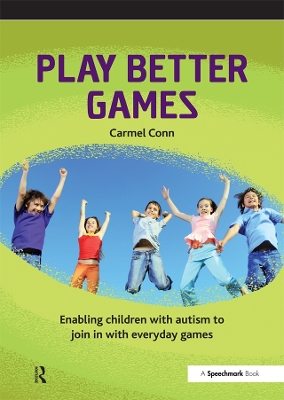 Play Better Games: Enabling Children with Autism to Join in with Everyday Games by Carmel Conn