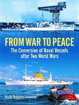 From War to Peace: The Conversion of Naval Vessels After Two World Wars book