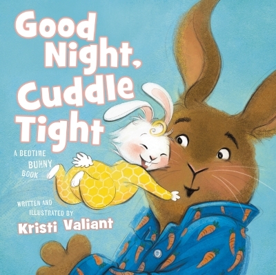 Good Night, Cuddle Tight: A Bedtime Bunny Book book