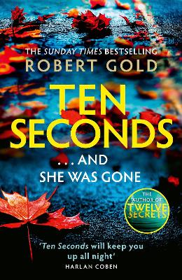 Ten Seconds: 'A gripping thriller that twists and turns' HARLAN COBEN by Robert Gold