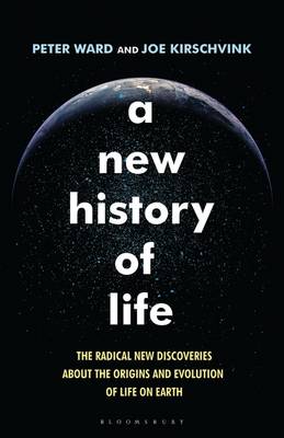 A A New History of Life: The Radical New Discoveries About the Origins and Evolution of Life on Earth by Peter Ward