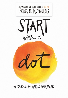 The Start with a Dot (Guided Journal): A Journal for Making Your Mark by Peter H. Reynolds