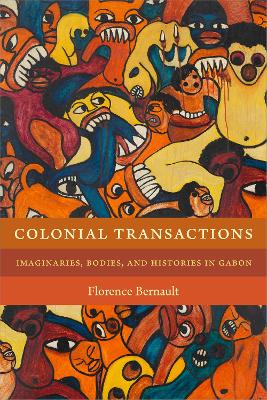 Colonial Transactions: Imaginaries, Bodies, and Histories in Gabon book