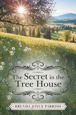 The Secret in the Tree House by Brenda Joyce Parrish