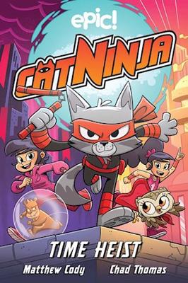 Cat Ninja: Time Heist by Matthew Cody