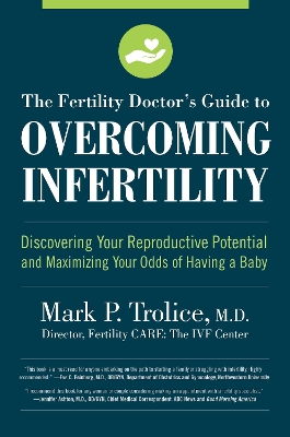 The Fertility Doctor's Guide to Overcoming Infertility: Discovering Your Reproductive Potential and Maximizing Your Odds of Having a Baby book