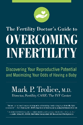 The Fertility Doctor's Guide to Overcoming Infertility: Discovering Your Reproductive Potential and Maximizing Your Odds of Having a Baby book