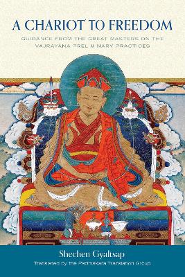 A Chariot to Freedom: Guidance from the Great Masters on the Vajrayana Preliminary Practices book