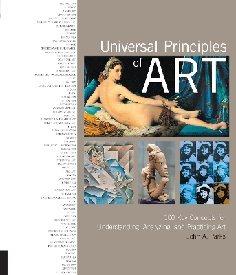 Universal Principles of Art: 100 Key Concepts for Understanding, Analyzing, and Practicing Art by John A Parks