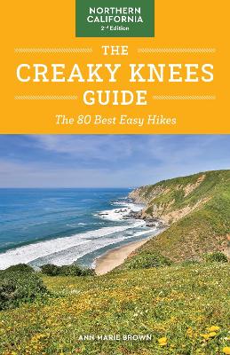 The The Creaky Knees Guide Northern California, 2nd Edition: The 80 Best Easy Hikes by Ann Marie Brown