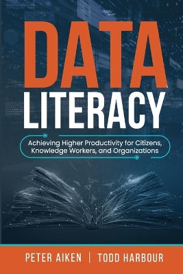 Data Literacy: Achieving Higher Productivity for Citizens, Knowledge Workers, and Organizations book