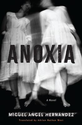 Anoxia: A Novel by Miguel Angel Hernandez