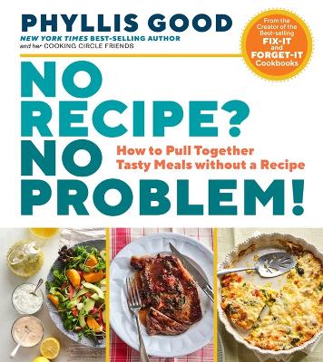 No Recipe? No Problem!: How to Pull Together Tasty Meals without a Recipe book