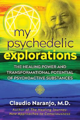 My Psychedelic Explorations: The Healing Power and Transformational Potential of Psychoactive Substances book