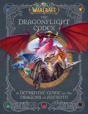 World of Warcraft: The Dragonflight Codex: (A Definitive Guide to the Dragons of Azeroth) book