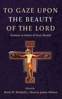 To Gaze upon the Beauty of the Lord by Mark W Birkholz