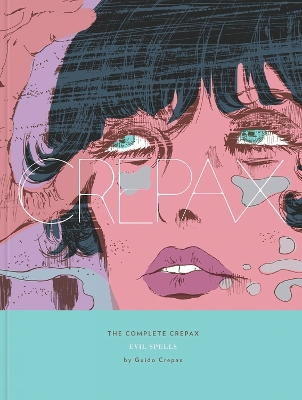 The Complete Crepax Vol.3, The: Evil Spells by Guido Crepax