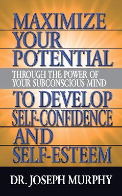 Maximize Your Potential Through the Power of Your Subconscious Mind to Develop Self Confidence and Self Esteem book